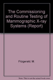 The Commissioning and Routine Testing of Mammographic X-ray Systems (Report)