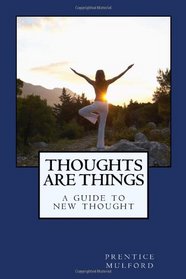 Thoughts are Things: A Guide to New Thought