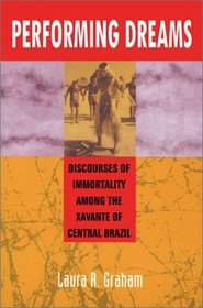 Performing Dreams: Discourses of Immortality Among the Xavante of Central Brazil