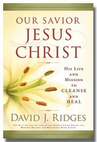 Our Savior Jesus Christ: His Life and Mission to Cleanse and Heal