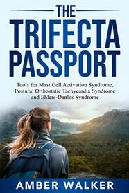 The Trifecta Passport: Tools for Mast Cell Activation Syndrome, Postural Orthostatic Tachycardia Syndrome and Ehlers-Danlos Syndrome