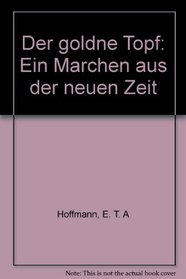 Der goldne Topf: Ein Marchen aus der neuen Zeit (German Edition)