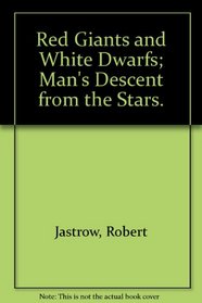 Red Giants and White Dwarfs; Man's Descent from the Stars.