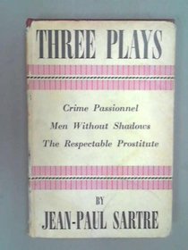 THREE PLAYS - CRIME PASSIONNEL; MEN WITHOUT SHADOWS; THE RESPECTABLE PROSTITUTE
