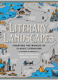 Literary Landscapes: Charting the Worlds of Classic Literature (Literary Worlds Series)