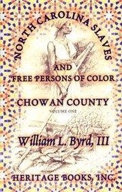 North Carolina Slaves And Free Persons Of Color: Chowan County, Volume I