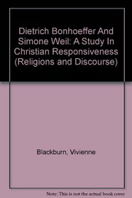 Dietrich Bonhoeffer And Simone Weil: A Study In Christian Responsiveness (Religions and Discourse)