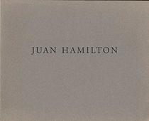 Juan Hamilton: Selected works 1972-1991 ; [exhibition] February 11 - April 19, 1992