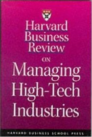 Harvard Business Review on Managing High-Tech Industries (Harvard Business Review Paperback Series)