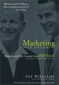 Marketing Your Dreams: Business and Life Lessons from Bill Veeck Baseball's Marketing Genius