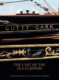 Cutty Sark: The Last of the Tea Clippers