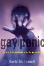 Gay Panic: Stories of Straight Men Who Kill the Gay Men Who Love Them