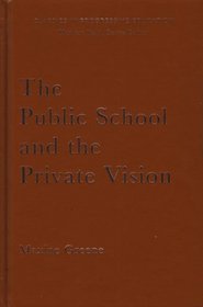 The Public School and the Private Vision: A Search for America in Education and Literature (Classics in Progressive Education)