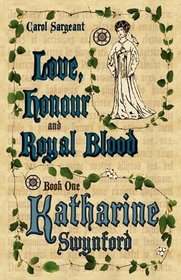 Love, Honour and Royal Blood - Book One: Katharine Swynford (ne de Rot)