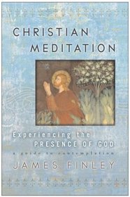 Christian Meditation : Experiencing the Presence of God