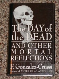 The Day of the Dead: And Other Mortal Reflections