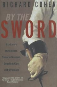 By the Sword: A History of Gladiators, Musketeers, Duelists, Samurai, Swashbucklers and Points of Honour