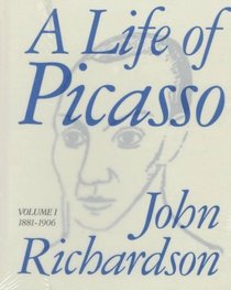Life of Picasso : Volume I (Richardson, John//Life of Picasso)