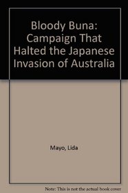 Bloody Buna: Campaign That Halted the Japanese Invasion of Australia