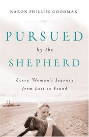 Pursued by the Shepherd: Every Womans Journey from Lost to Found