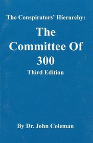 The Conspirators Hierarchy: The Committee of Three Hundred
