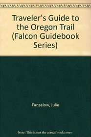 Traveler's Guide to the Oregon Trail (Falcon Guidebook Series)