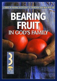 Bearing Fruit in God's Family: A Course in Personal Discipleship to Strengthen Your Walk with God