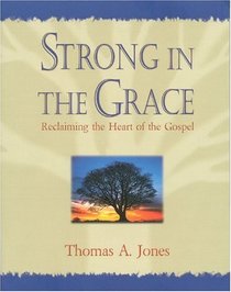 Strong in the Grace: Reclaiming the Heart of the Gospel