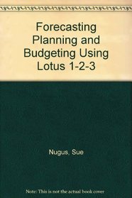 Forecasting Planning and Budgeting Using Lotus 1-2-3
