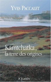 Kamtchatka, la terre des origines (French Edition)