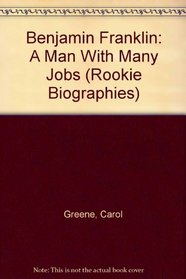 Benjamin Franklin: A Man With Many Jobs (Rookie Biographies)