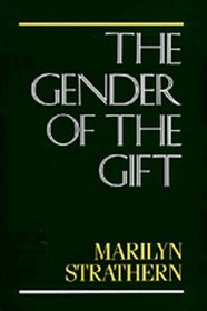 The Gender of the Gift: Problems With Women and Problems With Society in Melanesia (Studies in Melanesian Anthropology, Vol. 6)