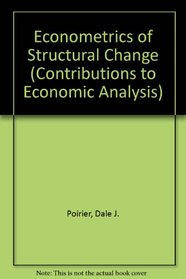 Econometrics of Structural Change (Contributions to Economic Analysis)