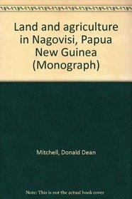 Land and agriculture in Nagovisi, Papua New Guinea (Monograph - Institute of Applied Social and Economic Research ; 3)