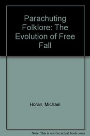Parachuting Folklore: The Evolution of Free Fall