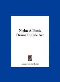 Night: A Poetic Drama In One Act