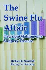 The Swine Flu Affair: Decision-making on a Slippery Disease