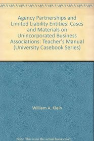 Agency Partnerships and Limited Liability Entities: Cases and Materials on Unincorporated Business Associations: Teacher's Manual (University Casebook Series)