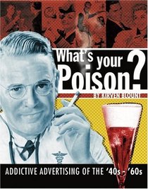 What's Your Poison?: Addictive Advertising Of The '40s - '60s