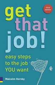 Get That Job!: Easy Steps to the Job You Want.