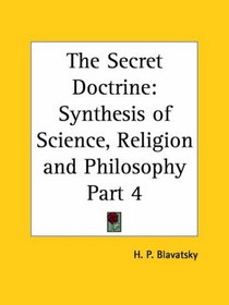 The Secret Doctrine, Part 4: Synthesis of Science, Religion and Philosophy