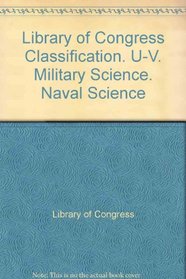 Library of Congress Classification. U-V. Military Science. Naval Science