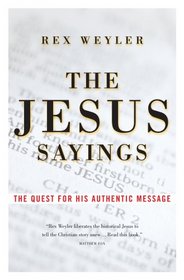 The Jesus Sayings: A Quest for His Authentic Message