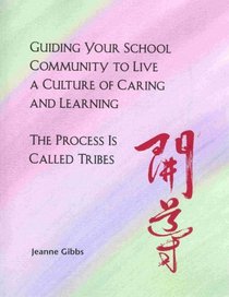 Guiding Your School Community to Live a Culture of Caring and Learning: The Process is Called Tribes