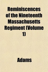 Reminiscences of the Nineteenth Massachusetts Regiment (Volume 1)