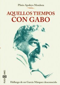 Aquellos tiempos con gabo (Spanish Edition)