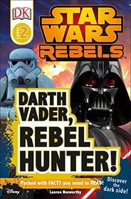 DK Readers L2: Star Wars Rebels: Darth Vader, Rebel Hunter! (Star Wars Rebels: Dk Readers, Level 2)