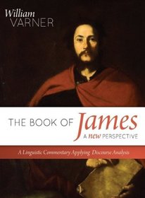 The Book of James--A New Perspective: A Linguistic Commentary Applying Discourse Analysis