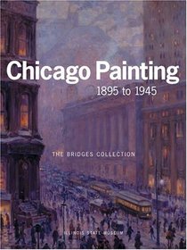 Chicago Painting 1895 To 1945: The Bridges Collection