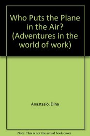 Who Puts the Plane in the Air? (Adventures in the World of Work)